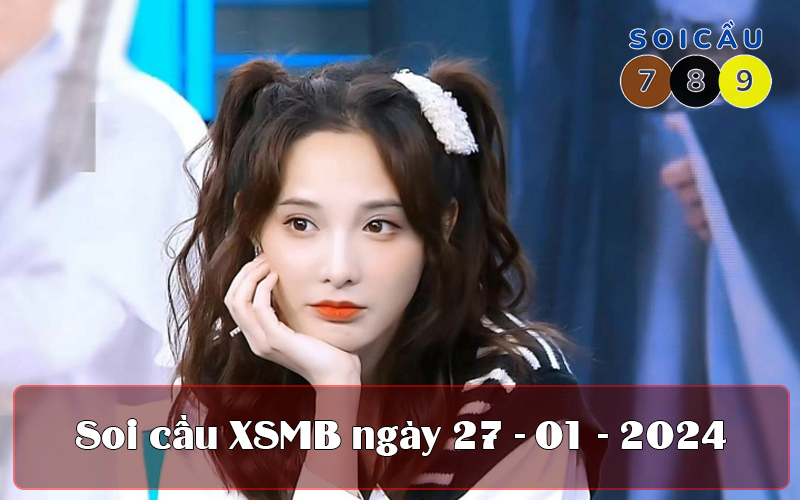 Soi cầu XSMB ngày 27-01-2024