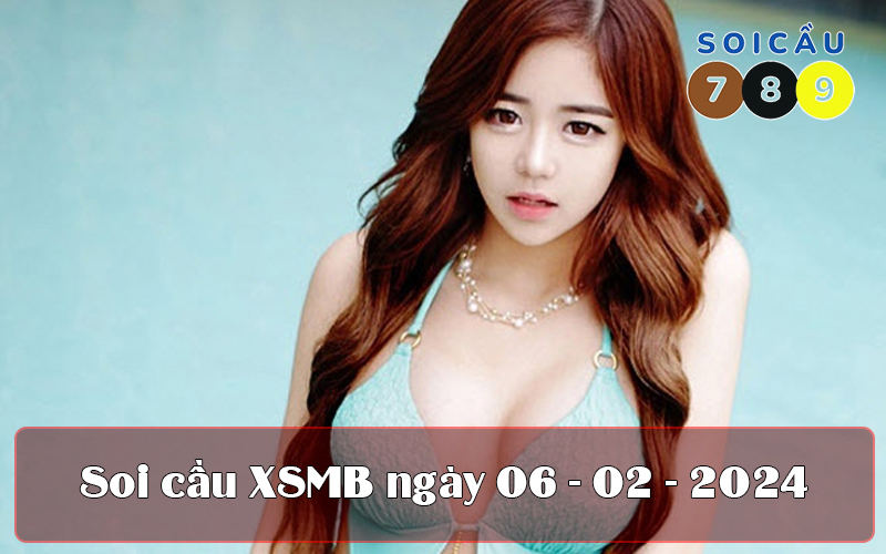 Soi cầu XSMB ngày 06-02-2024