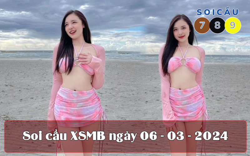 Soi cầu XSMB ngày 06-03-2024