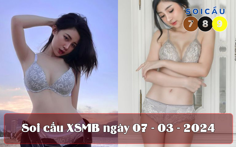 Soi cầu XSMB ngày 07-03-2024