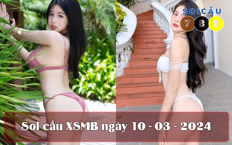 Soi cầu XSMB ngày 10-03-2024