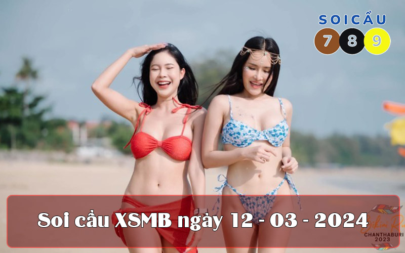 Soi cầu XSMB ngày 12-03-2024