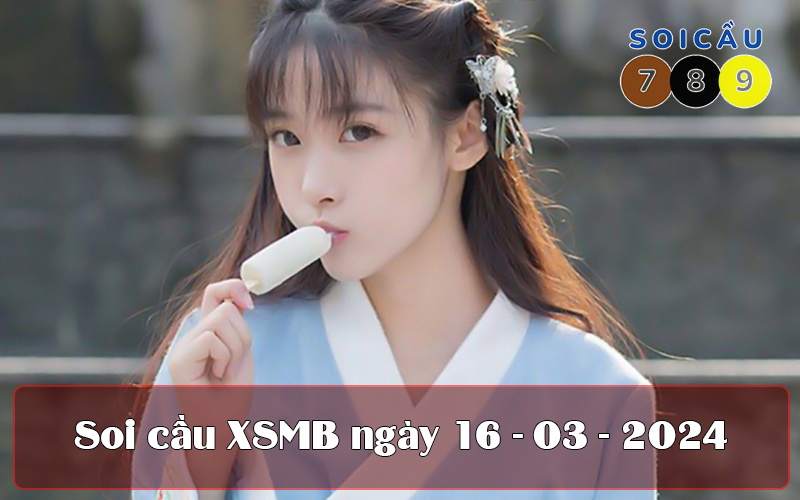 Soi cầu XSMB ngày 16-03-2024