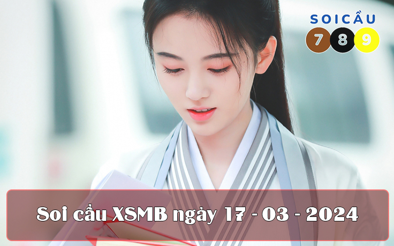 Soi cầu XSMB ngày 17-03-2024