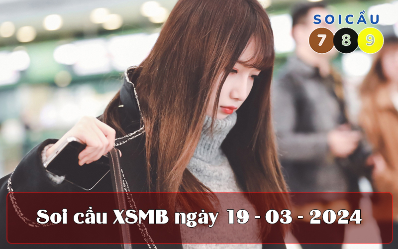 Soi cầu XSMB ngày 19-03-2024