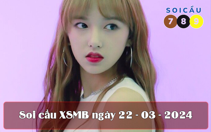 Soi cầu XSMB ngày 22-03-2024